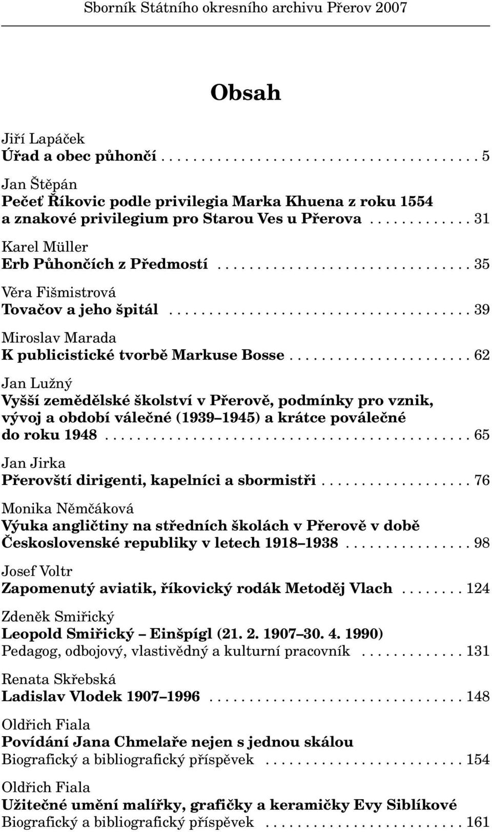 ............................... 35 Věra Fišmistrová Tovačov a jeho špitál...................................... 39 Miroslav Marada K publicistické tvorbě Markuse Bosse.