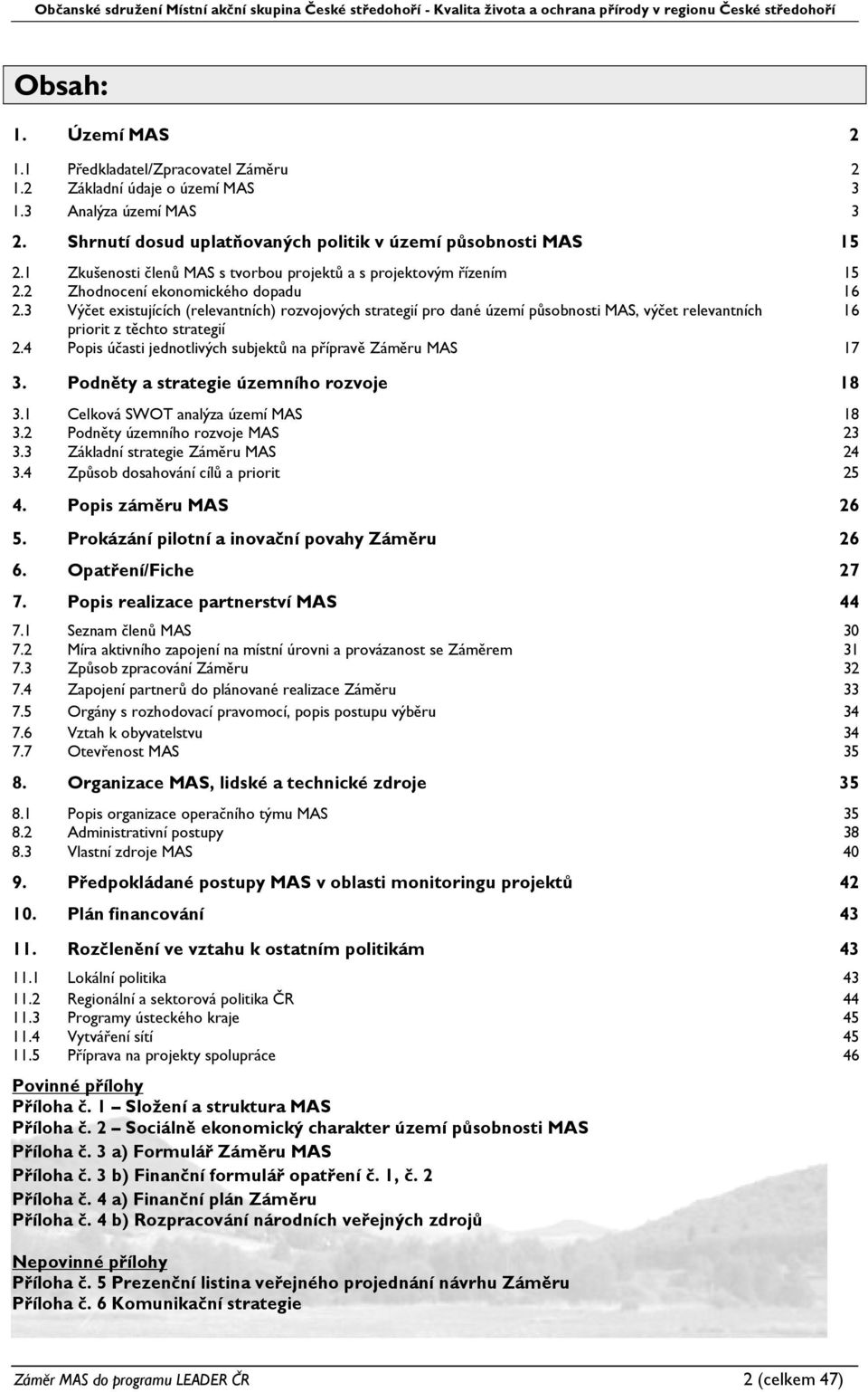 3 Výčet existujících (relevantních) rozvojových strategií pro dané území působnosti MAS, výčet relevantních 16 priorit z těchto strategií 2.