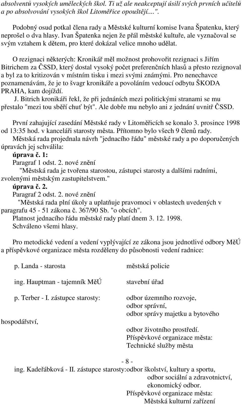 Ivan Špatenka nejen že přál městské kultuře, ale vyznačoval se svým vztahem k dětem, pro které dokázal velice mnoho udělat.