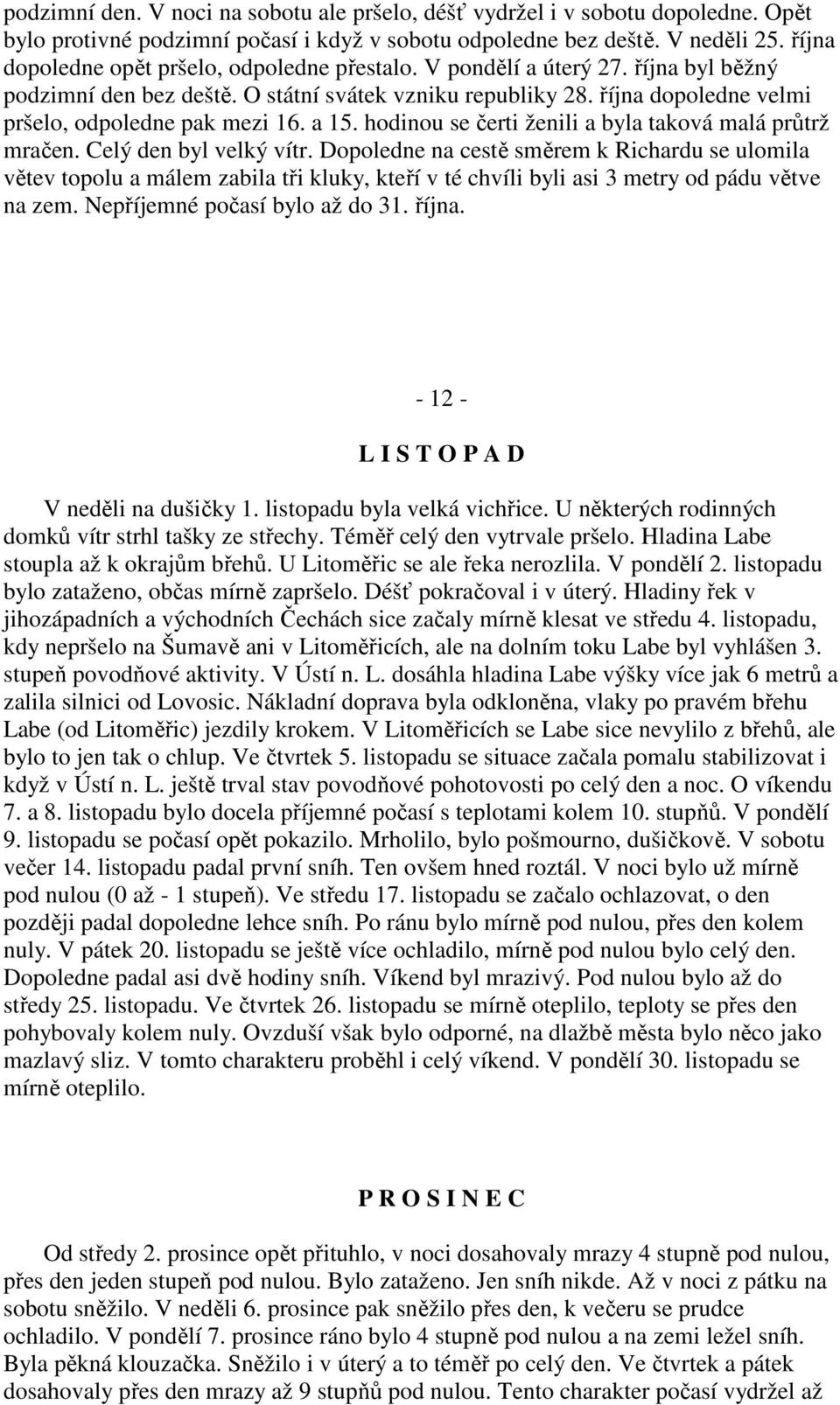 a 15. hodinou se čerti ženili a byla taková malá průtrž mračen. Celý den byl velký vítr.