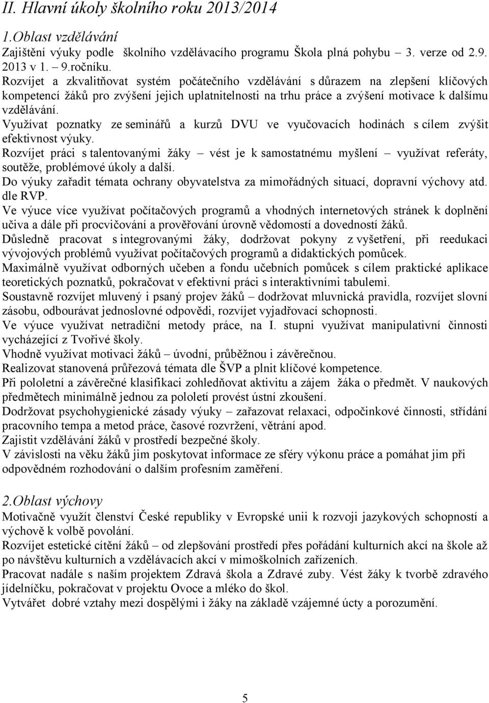 Využívat poznatky ze seminářů a kurzů DVU ve vyučovacích hodinách s cílem zvýšit efektivnost výuky.