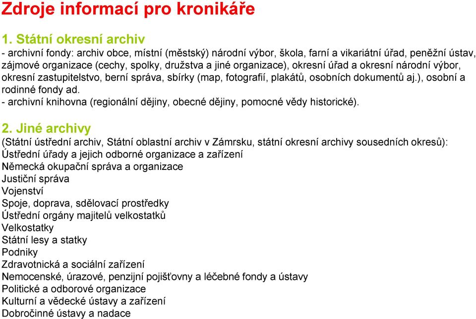 okresní úřad a okresní národní výbor, okresní zastupitelstvo, berní správa, sbírky (map, fotografií, plakátů, osobních dokumentů aj.), osobní a rodinné fondy ad.