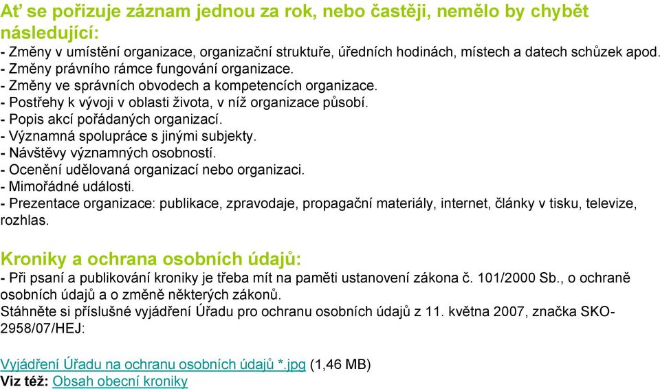 - Významná spolupráce s jinými subjekty. - Návštěvy významných osobností. - Ocenění udělovaná organizací nebo organizaci. - Mimořádné události.