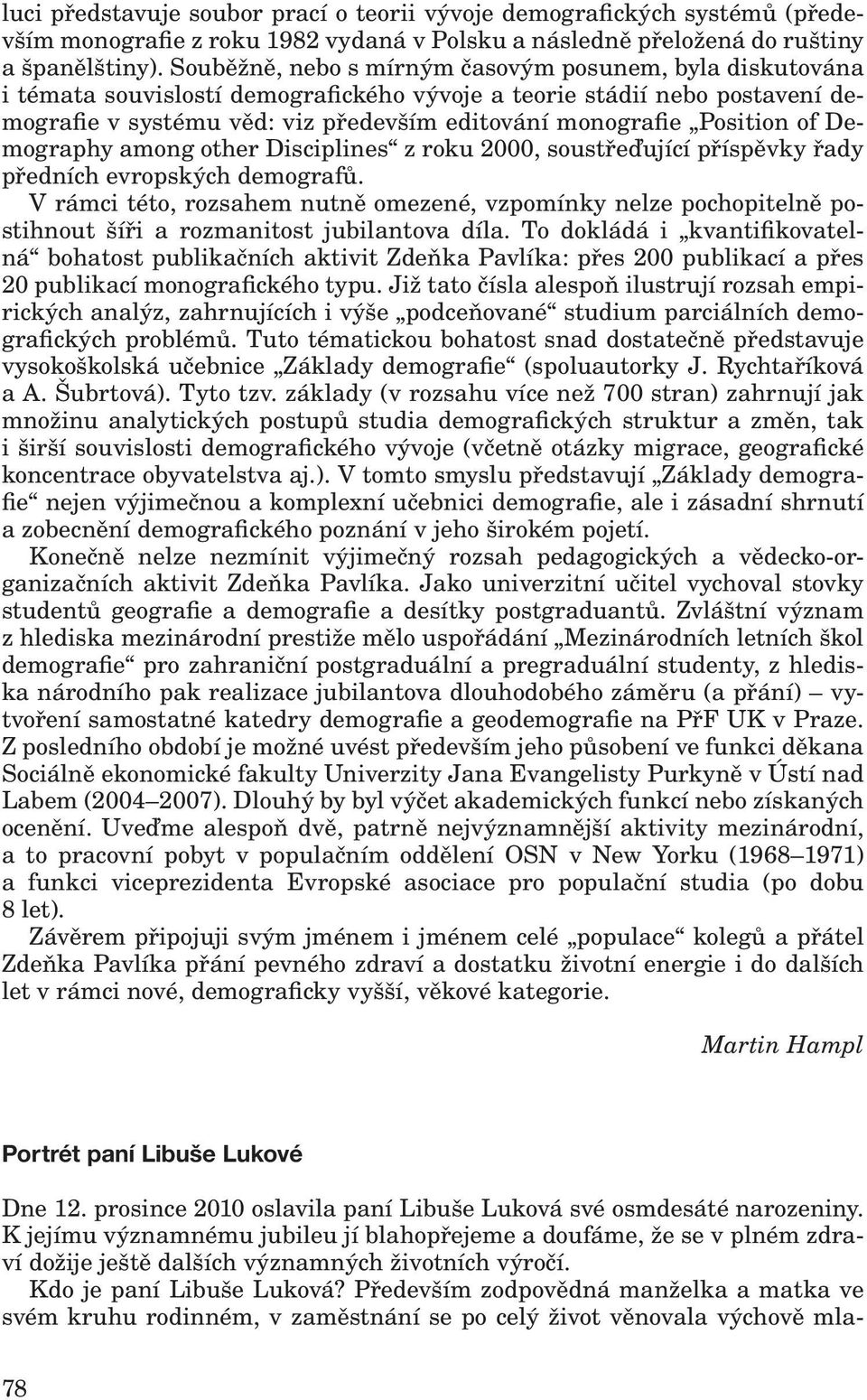 Position of Demography among other Disciplines z roku 2000, soustřeďující příspěvky řady předních evropských demografů.