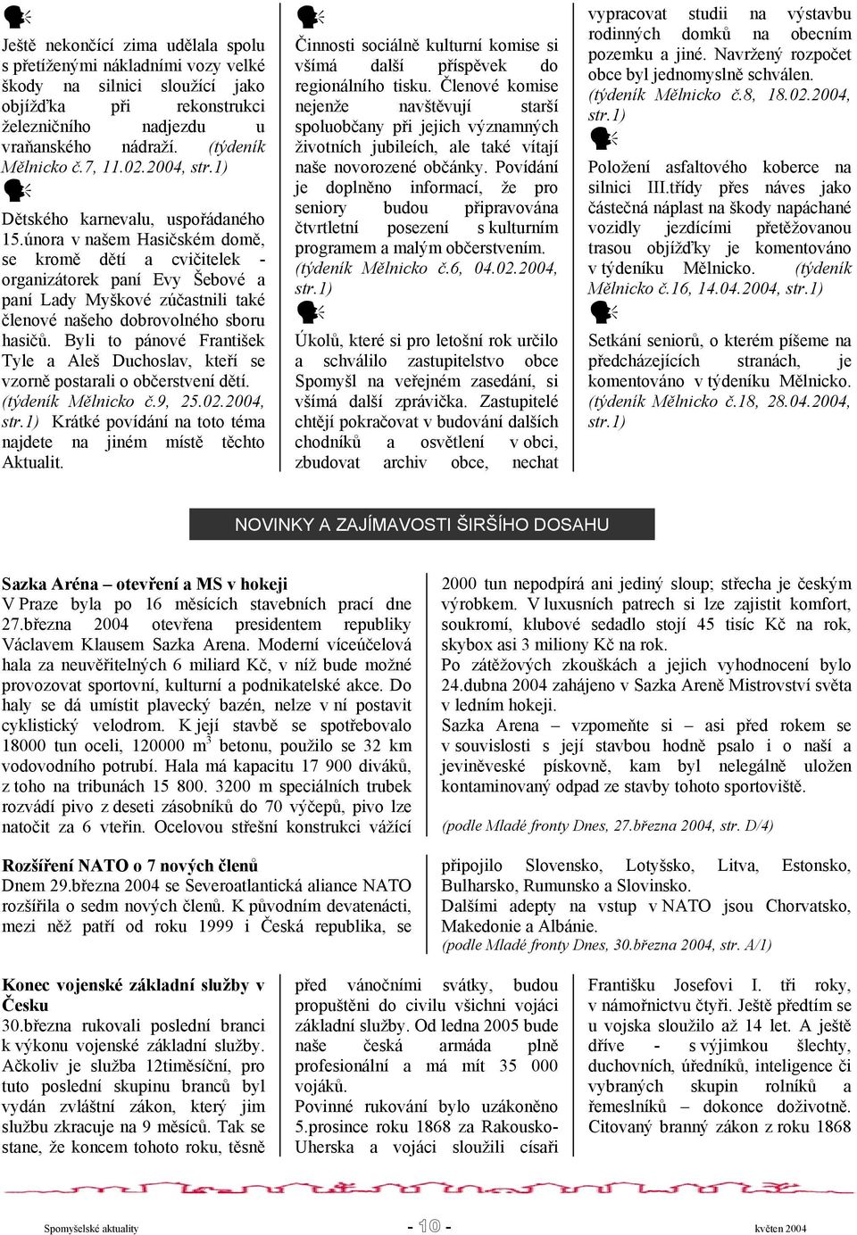 února v našem Hasičském domě, se kromě dětí a cvičitelek - organizátorek paní Evy Šebové a paní Lady Myškové zúčastnili také členové našeho dobrovolného sboru hasičů.