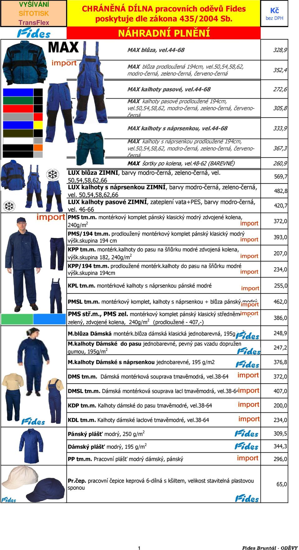 50,54,58,62, modro-černá, zeleno-černá, červenočerná 305,8 MAX kalhoty s náprsenkou, vel.44-68 333,9 MAX kalhoty s náprsenkou prodloužené 194cm, vel.