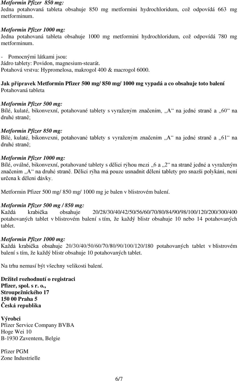 Potahová vrstva: Hypromelosa, makrogol 400 & macrogol 6000.