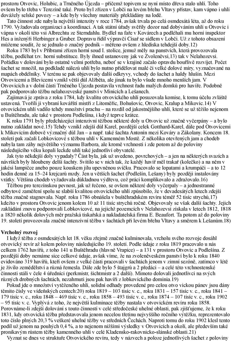 Tato činnost zde nabyla největší intenzity v roce 1784, avšak trvala po celá osmdesátá léta, až do roku 1790. Vyžadovala organizaci a koordinaci.