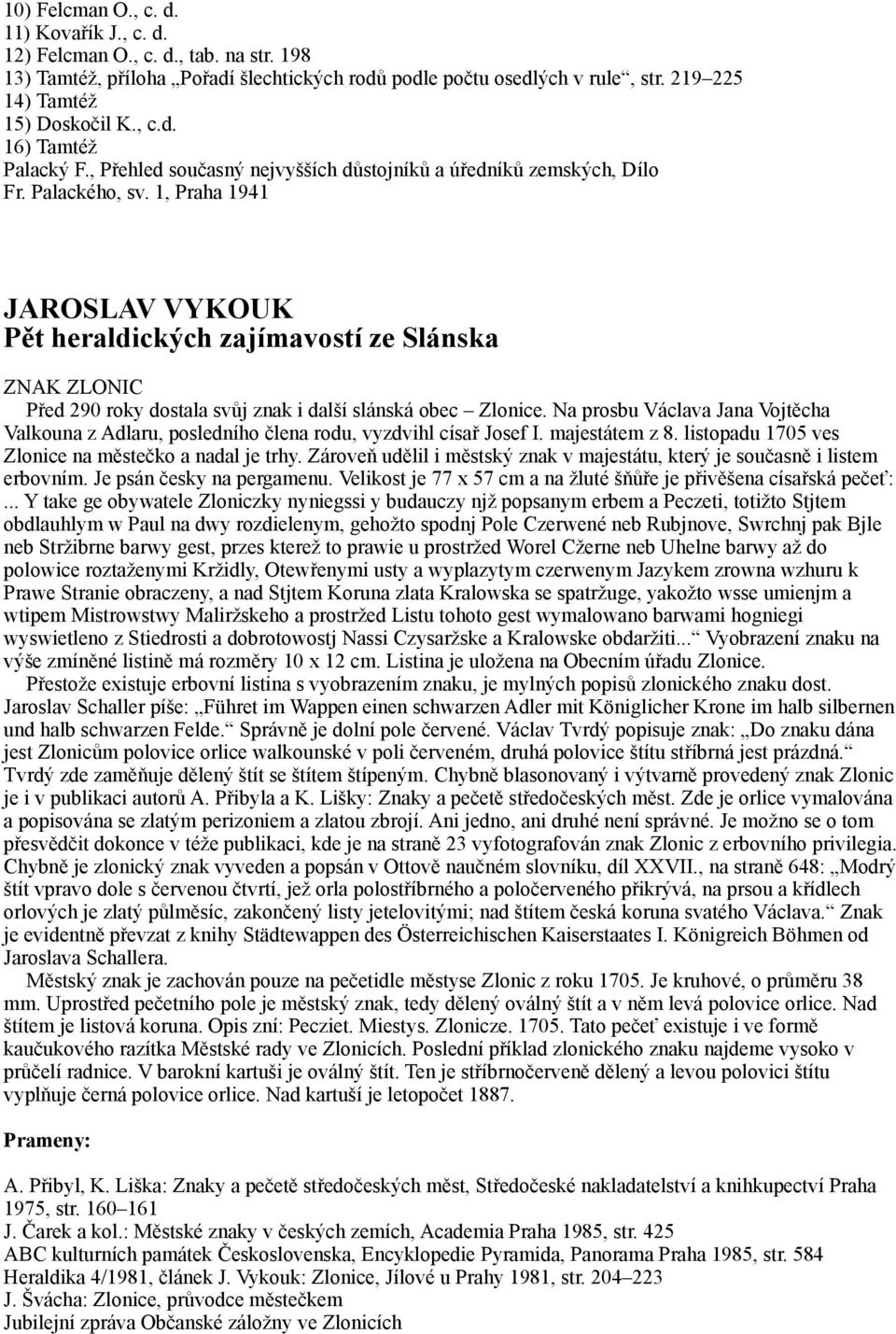 1, Praha 1941 JAROSLAV VYKOUK Pět heraldických zajímavostí ze Slánska ZNAK ZLONIC Před 290 roky dostala svůj znak i další slánská obec Zlonice.