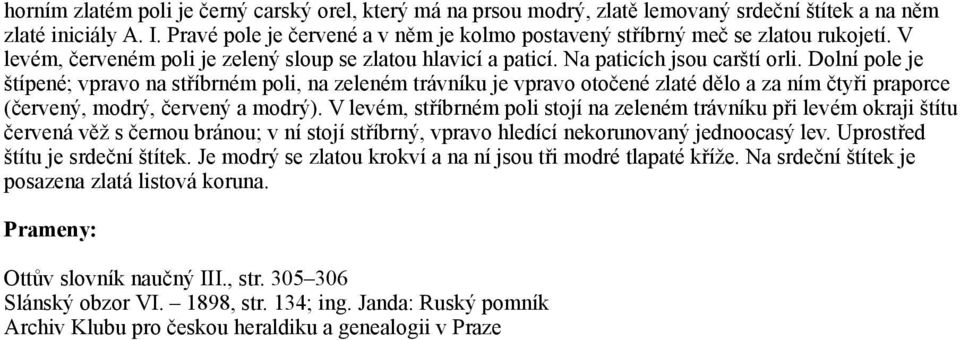 Dolní pole je štípené; vpravo na stříbrném poli, na zeleném trávníku je vpravo otočené zlaté dělo a za ním čtyři praporce (červený, modrý, červený a modrý).