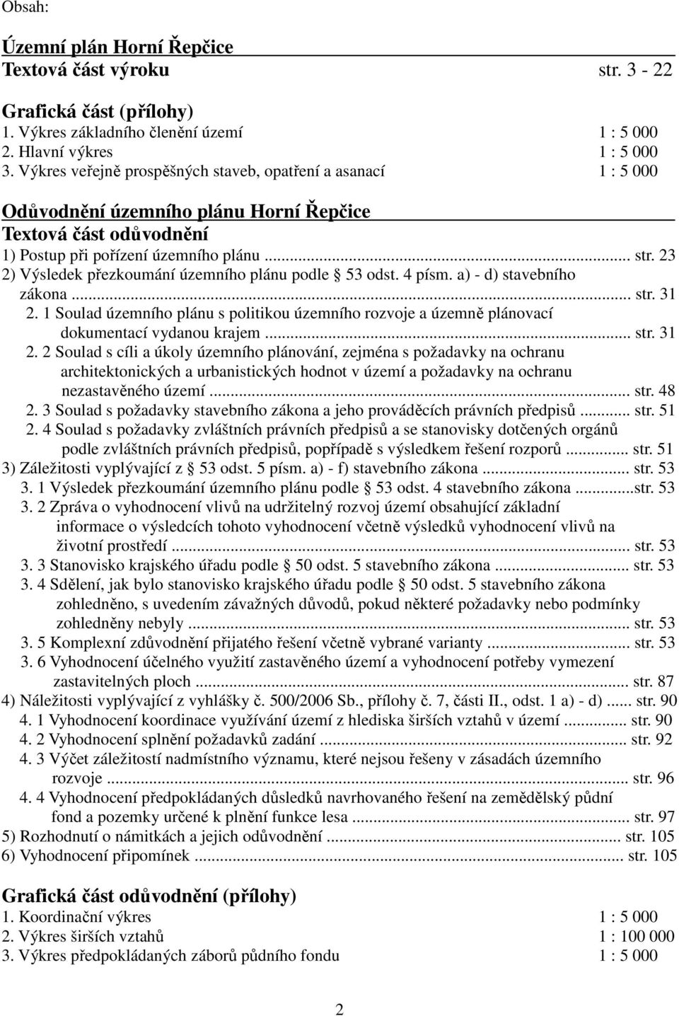 23 2) Výsledek přezkoumání územního plánu podle 53 odst. 4 písm. a) - d) stavebního zákona... str. 31 2.