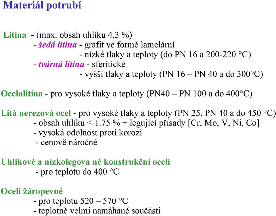 teploty (PN 16 PN 40 a do 300 C) Ocelolitina - pro vysoké tlaky a teploty (PN40 PN 100 a do 400 C) Litá nerezová ocel - pro vysoké tlaky a teploty (PN