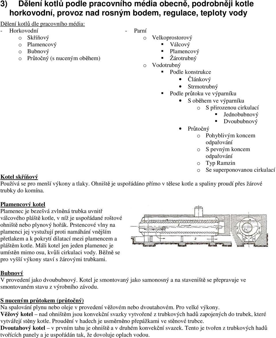 přirozenou cirkulací Jednobubnový Dvoububnový Průtočný o Pohyblivým koncem odpařování o S pevným koncem odpařování o Typ Ramzin o Se superponovanou cirkulací Kotel skříňový Používá se pro menší