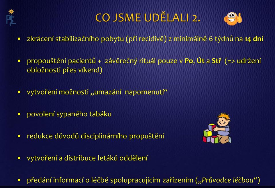 závěrečný rituál pouze v Po, Út a Stř (=> udržení obložnosti přes víkend) vytvoření možnosti umazání