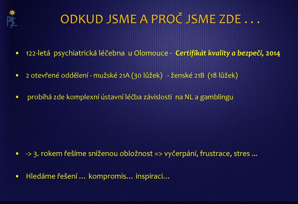 otevřené oddělení - mužské 21A (30 lůžek) - ženské 21B (18 lůžek) probíhá zde