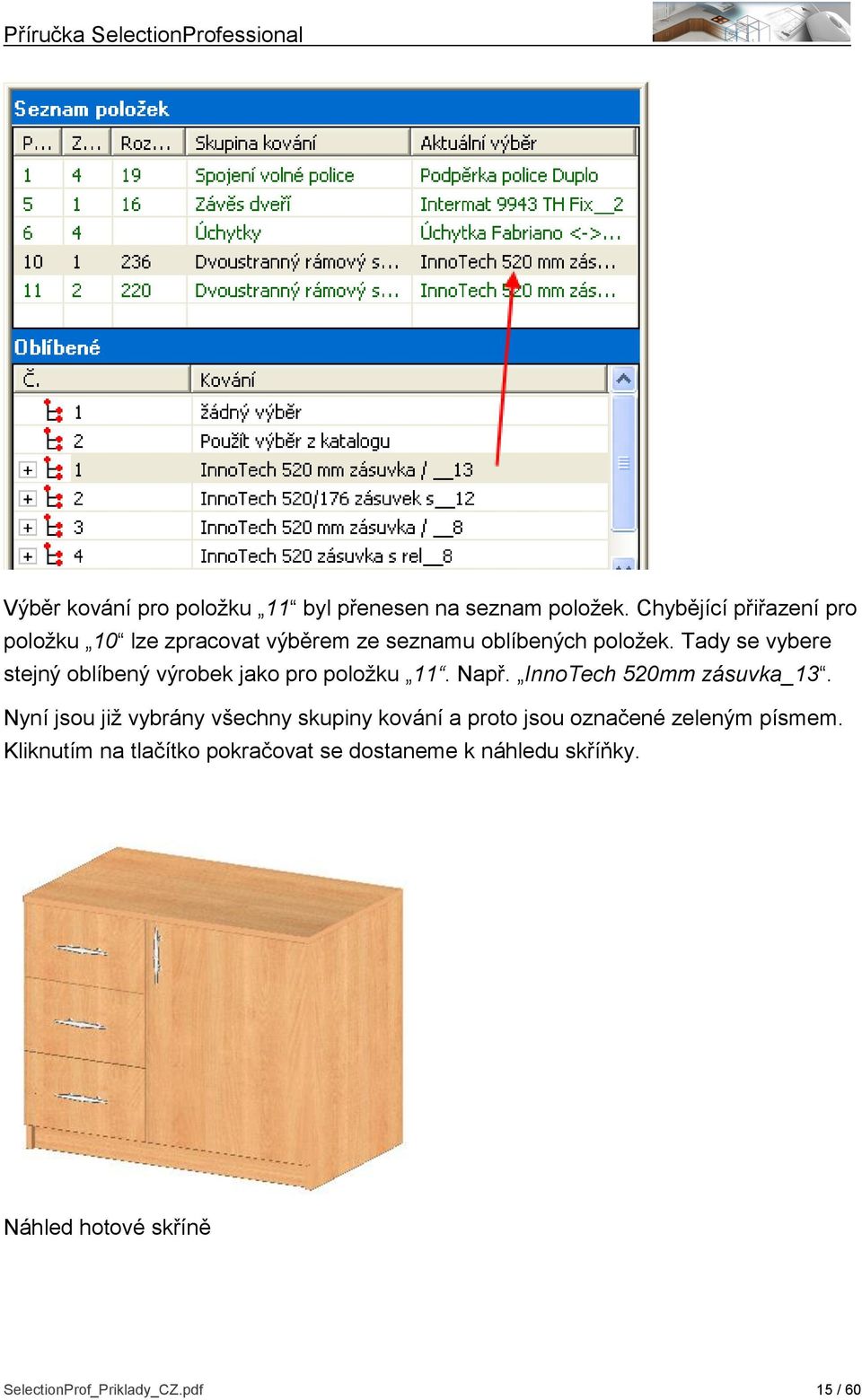 Tady se vybere stejný oblíbený výrobek jako pro položku 11. Např. InnoTech 520mm zásuvka_13.