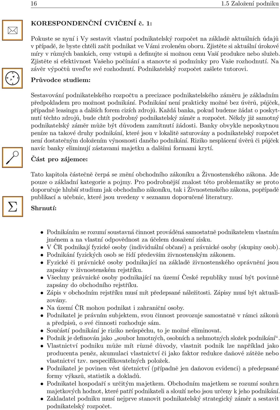 Zjistěte si aktuální úrokové míry v různých bankách, ceny vstupů a definujte si možnou cenu Vaší produkce nebo služeb.