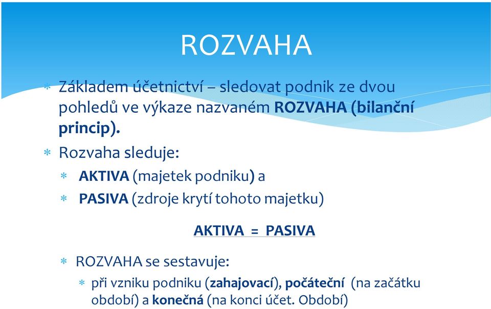 Rozvaha sleduje: AKTIVA (majetek podniku) a PASIVA (zdroje krytí tohoto majetku)