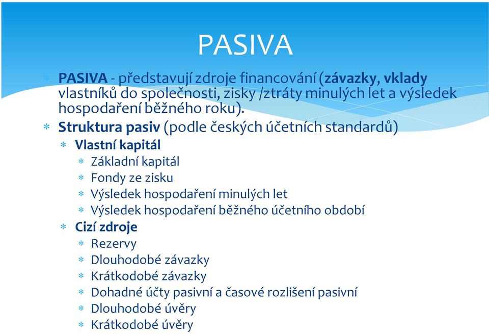 Struktura pasiv (podle českých účetních standardů) Vlastní kapitál Základní kapitál Fondy ze zisku Výsledek