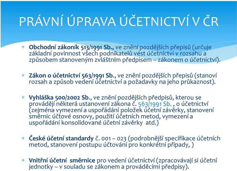 , ve znění pozdějších přepisů (stanoví rozsah a způsob vedení účetnictví a požadavky na jeho průkaznost). Vyhláška 500/2002 Sb.