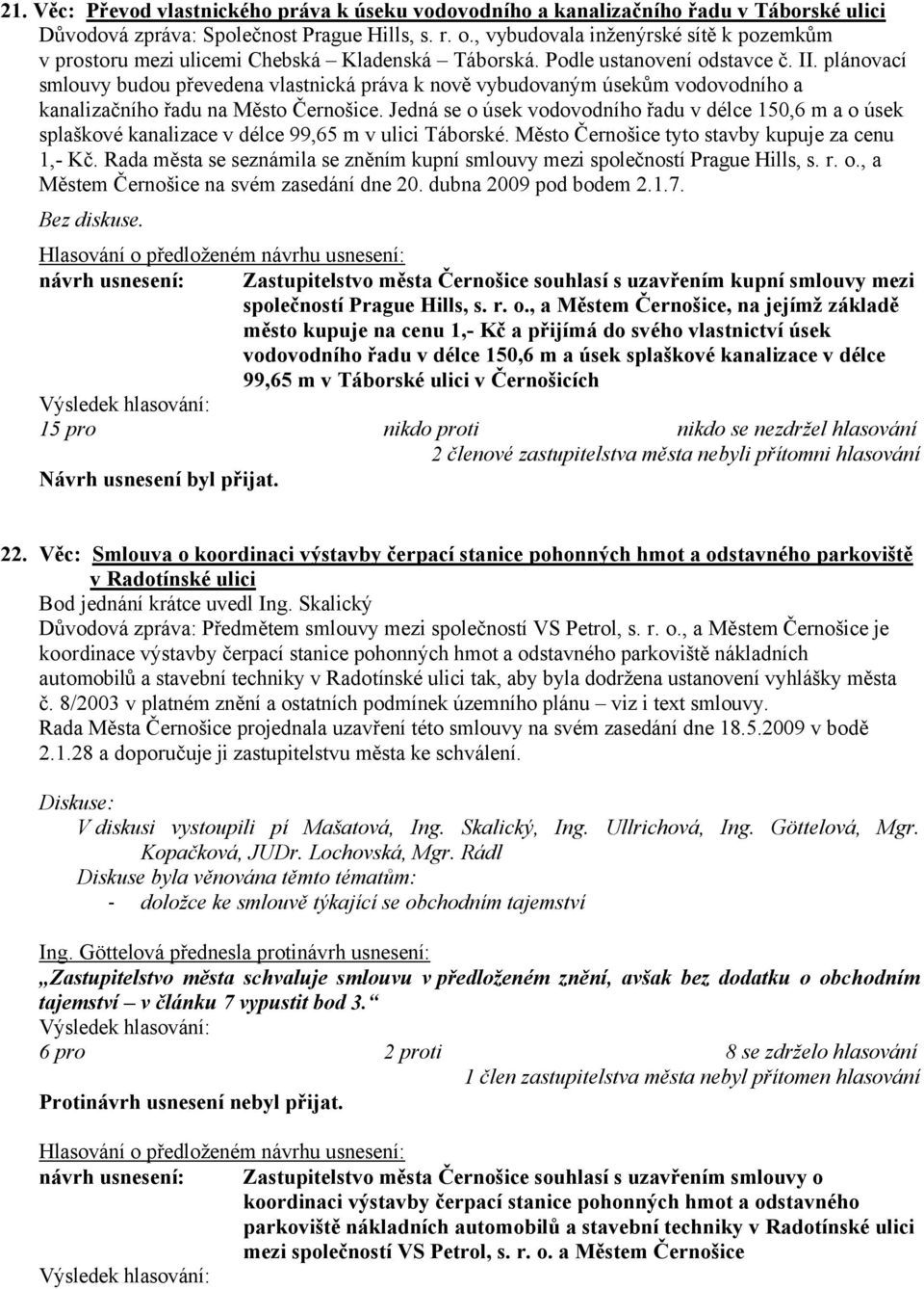 plánovací smlouvy budou převedena vlastnická práva k nově vybudovaným úsekům vodovodního a kanalizačního řadu na Město Černošice.