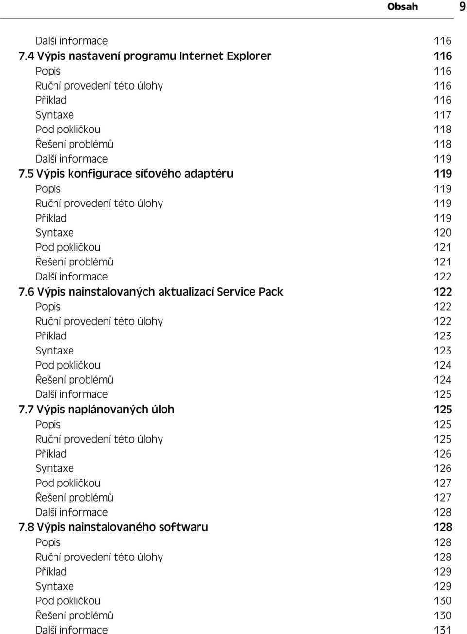 5 Výpis konfigurace sí ového adaptéru 119 Popis 119 Ru ní provedení této úlohy 119 P íklad 119 Syntaxe 120 Pod pokli kou 121 ešení problém 121 Další informace 122 7.