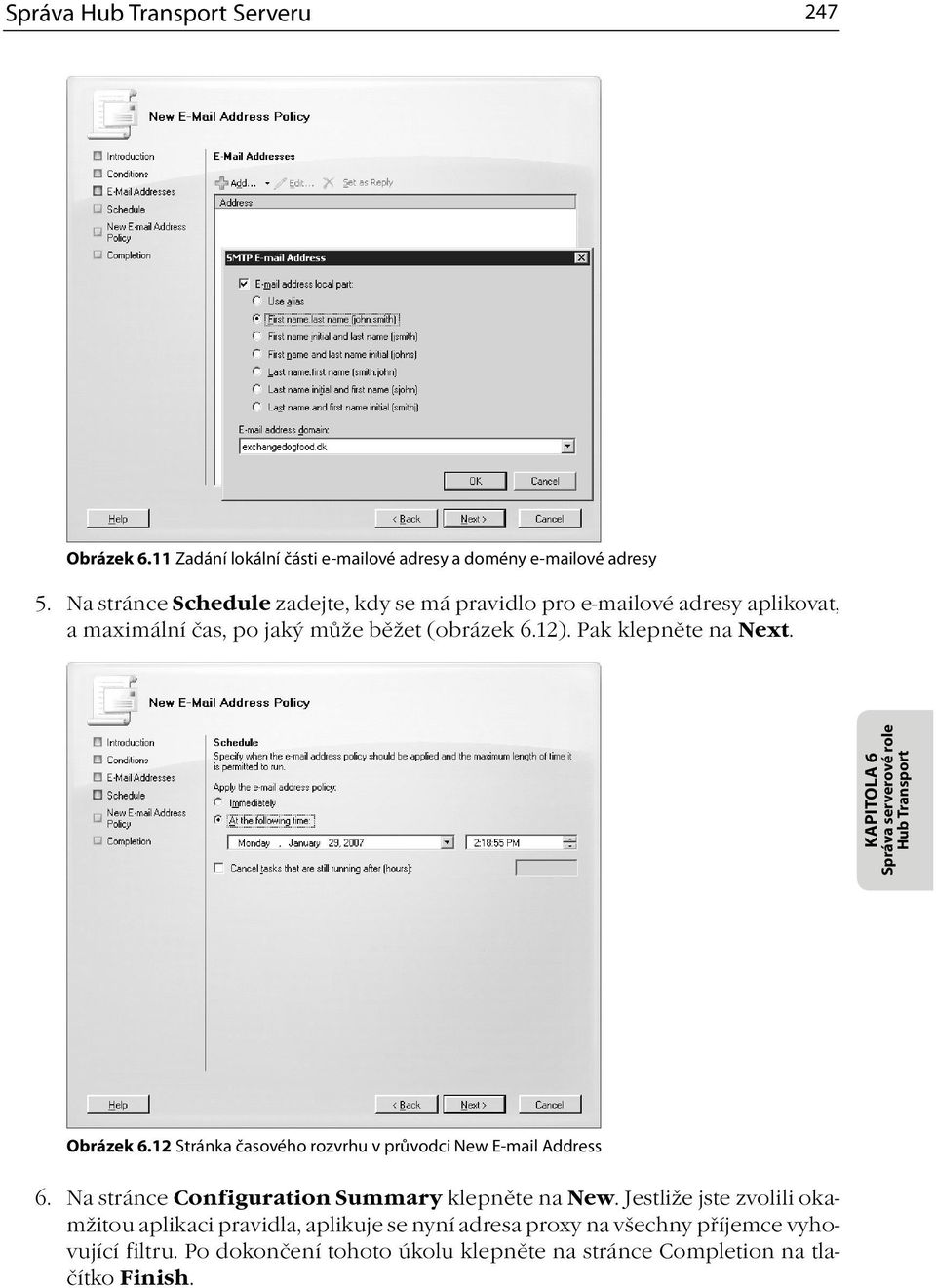 Pak klepněte na Next. KAPITOLA 6 Správa serverové role Obrázek 6.12 Stránka časového rozvrhu v průvodci New E-mail Address 6.