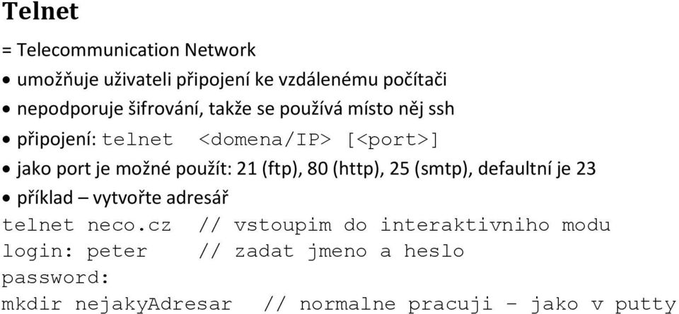 použít: 21 (ftp), 80 (http), 25 (smtp), defaultní je 23 příklad vytvořte adresář telnet neco.