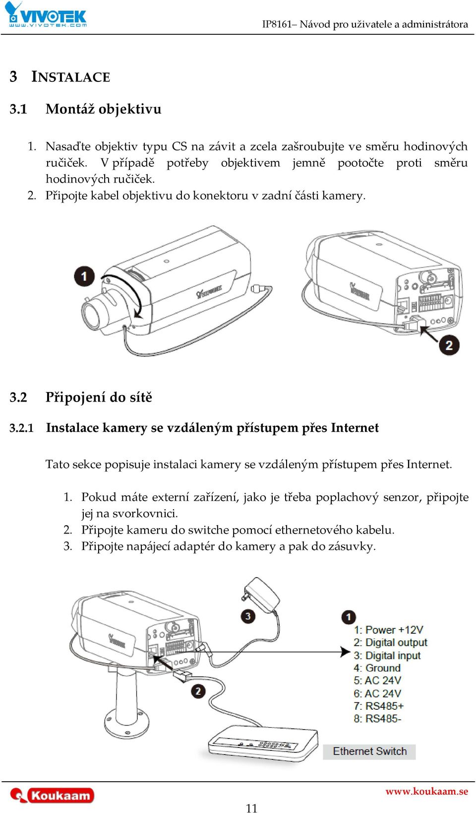 2 Připojení do sítě 3.2.1 Instalace kamery se vzd{leným přístupem přes Internet Tato sekce popisuje instalaci kamery se vzd{leným přístupem přes Internet. 1.