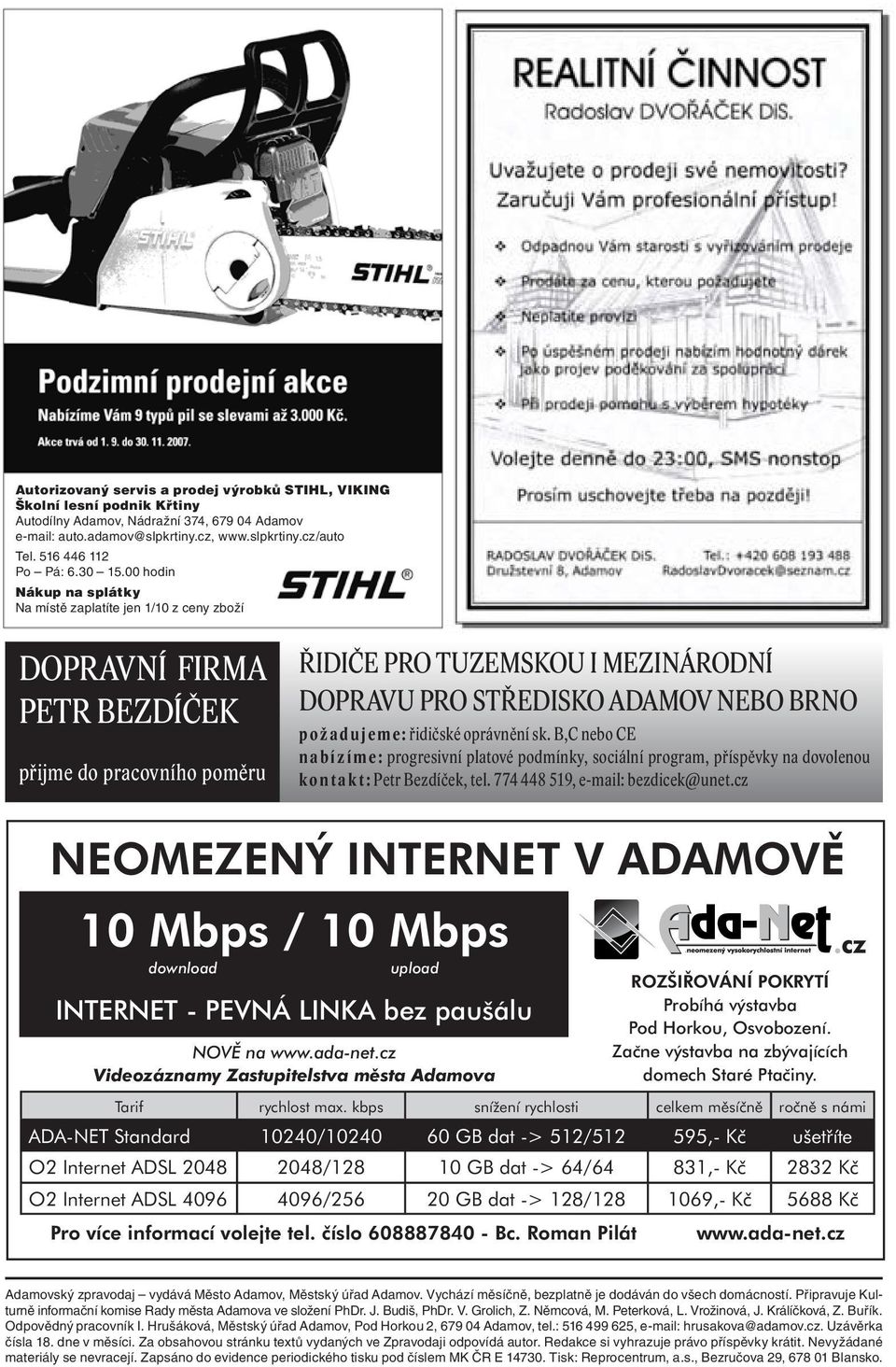 00 hodin Nákup na splátky Na místě zaplatíte jen 1/10 z ceny zboží DOPRAVNÍ FIRMA PETR BEZDÍČEK přijme do pracovního poměru ŘIDIČE PRO TUZEMSKOU I MEZINÁRODNÍ DOPRAVU PRO STŘEDISKO ADAMOV NEBO BRNO p