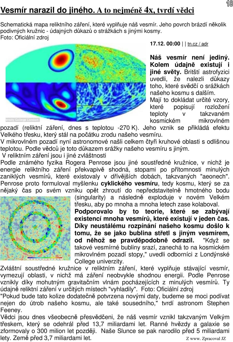 Britští astrofyzici uvedli, že nalezli důkazy toho, které svědčí o srážkách našeho kosmu s dalším.