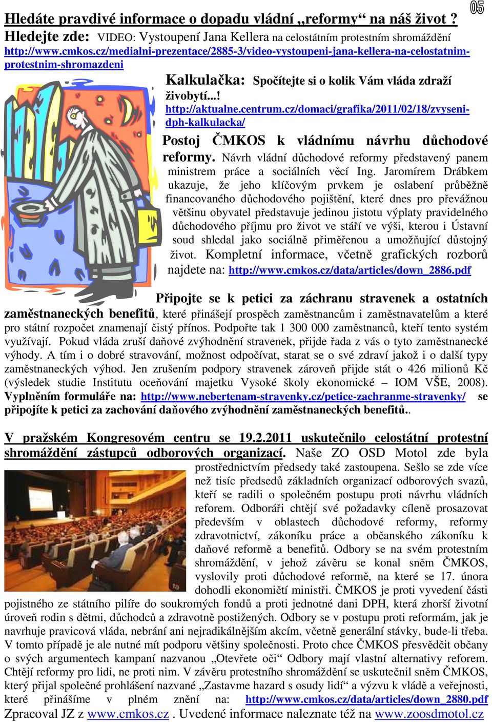 cz/domaci/grafika/2011/02/18/zvysenidph-kalkulacka/ Postoj ČMKOS k vládnímu návrhu důchodové reformy. Návrh vládní důchodové reformy představený panem ministrem práce a sociálních věcí Ing.