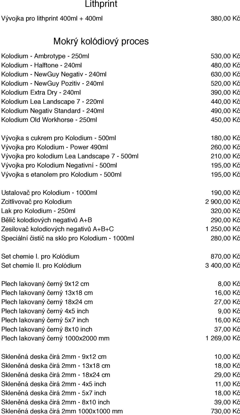 490ml Vývojka pro kolodium Lea Landscape 7-500ml Vývojka pro Kolodium Negativní - 500ml Vývojka s etanolem pro Kolodium - 500ml Ustalovač pro Kolodium - 1000ml Zcitlivovač pro Kolodium Lak pro