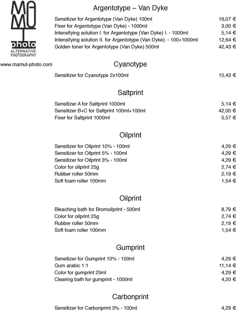 com Cyanotype Sensitizer for Cyanotype 2x100ml 15,43 Saltprint Sensitizer A for Saltprint 1000ml 5,14 Sensitizer B+C for Saltprint 100ml+100ml 42,00 Fixer for Saltprint 1000ml 5,57 Oilprint