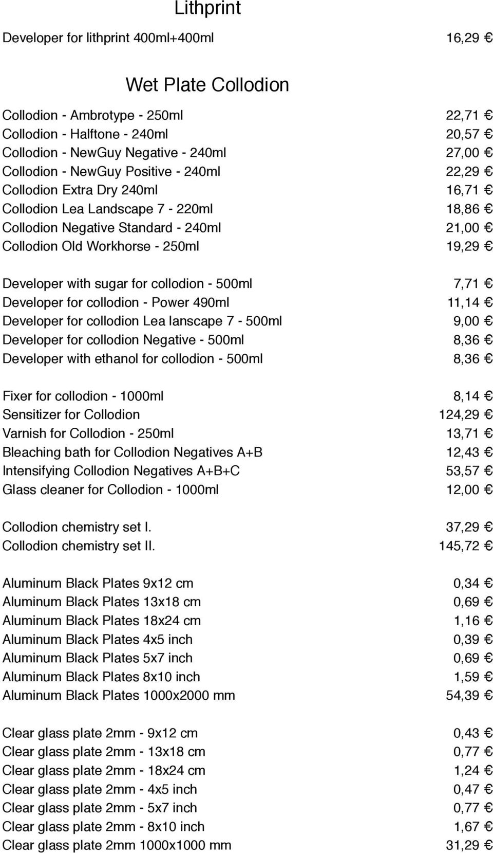 sugar for collodion - 500ml 7,71 Developer for collodion - Power 490ml 11,14 Developer for collodion Lea lanscape 7-500ml 9,00 Developer for collodion Negative - 500ml 8,36 Developer with ethanol for