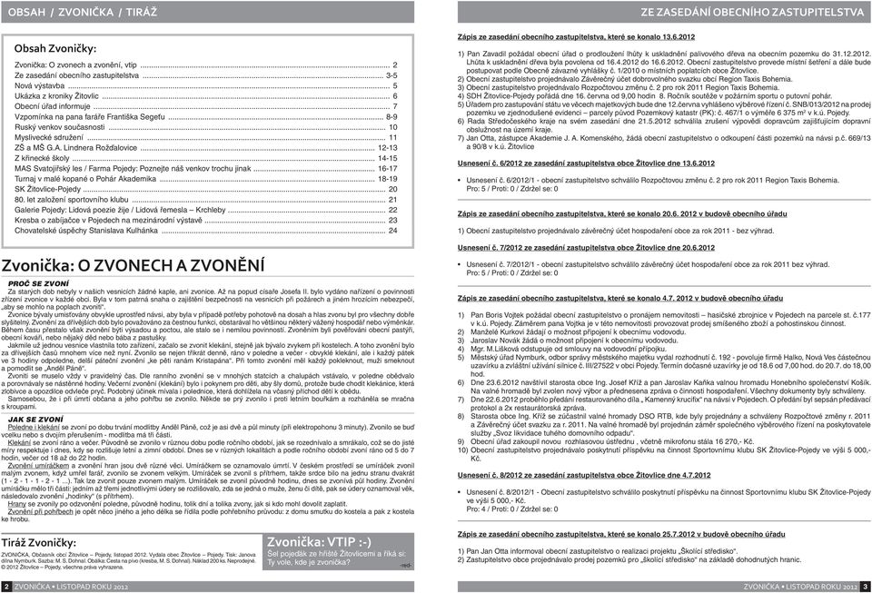 .. 14-15 MAS Svatojiřský les / Farma Pojedy: Poznejte náš venkov trochu jinak... 16-17 Turnaj v malé kopané o Pohár Akademika... 18-19 SK Žitovlice-Pojedy... 20 80. let založení sportovního klubu.