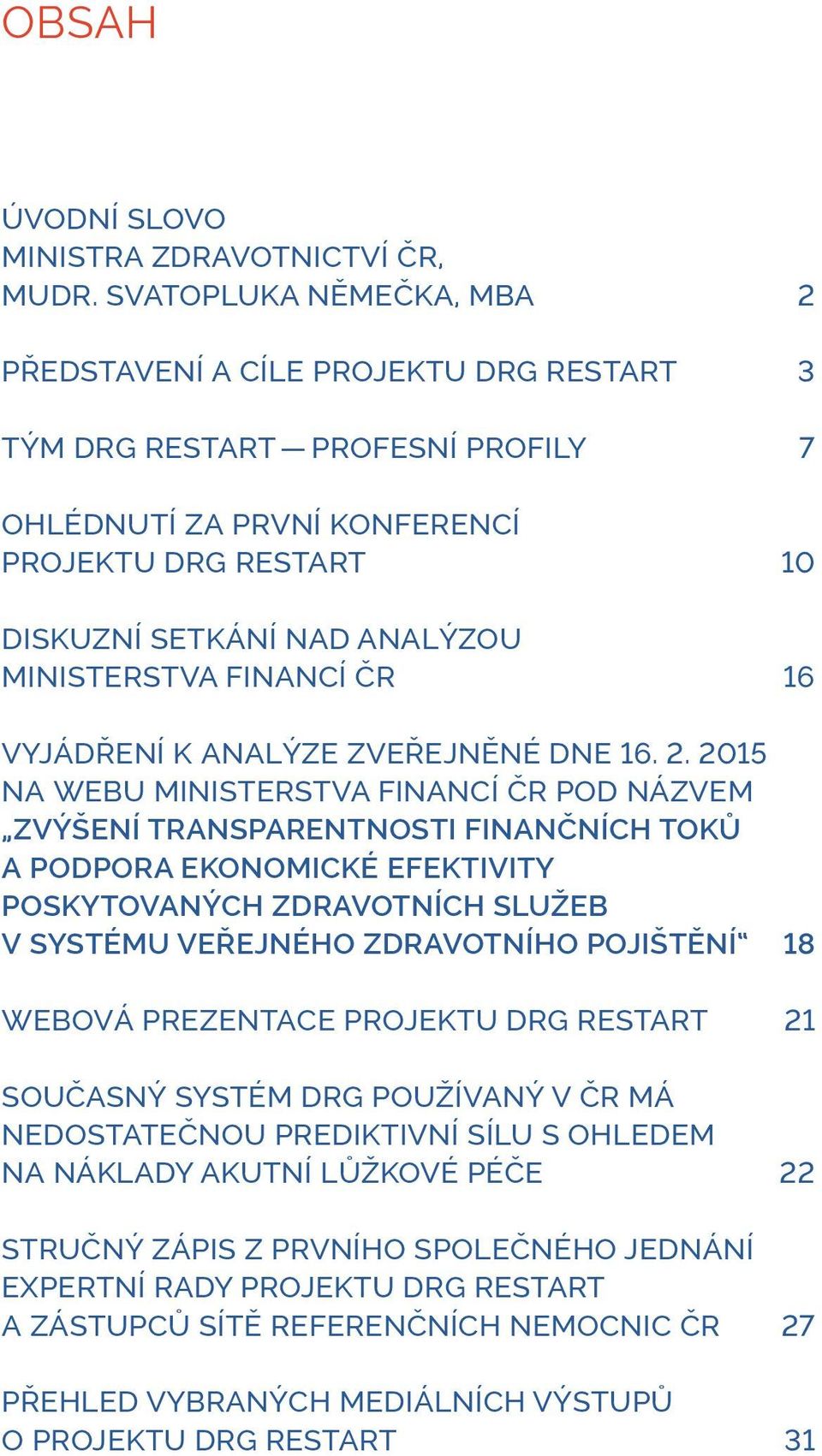 FINANCÍ ČR 16 VYJÁDŘENÍ K ANALÝZE ZVEŘEJNĚNÉ DNE 16. 2.