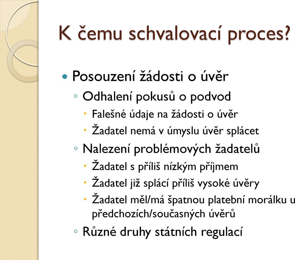 Žadatel nemá v úmyslu úvěr splácet Nalezení problémových žadatelů Žadatel s příliš