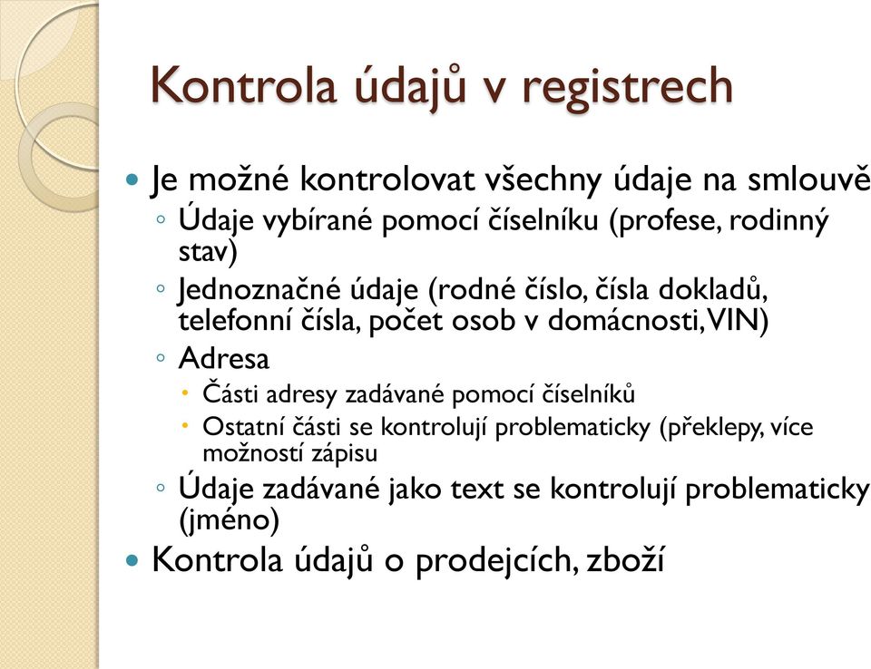 domácnosti, VIN) Adresa Části adresy zadávané pomocí číselníků Ostatní části se kontrolují problematicky