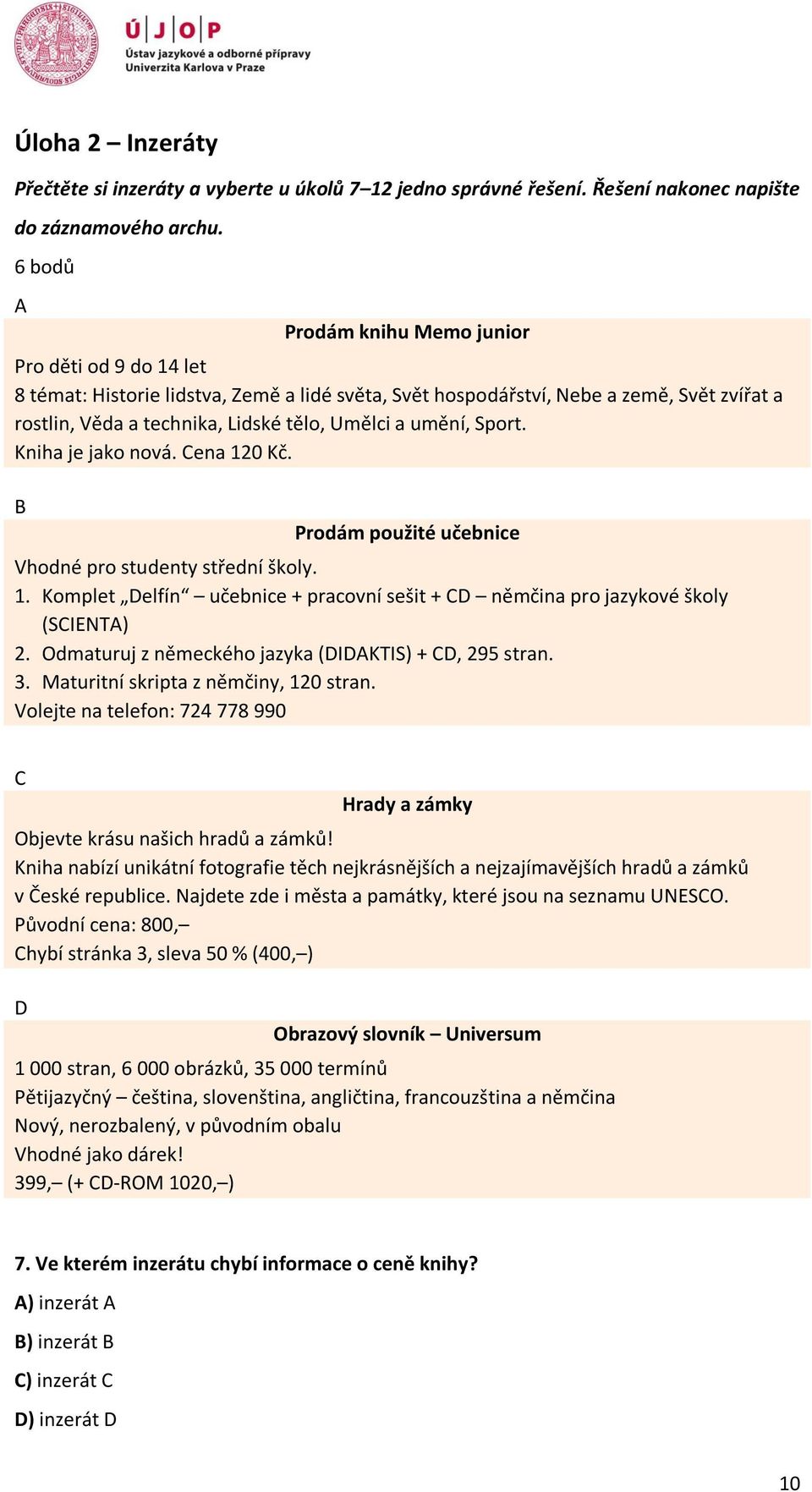 umění, Sport. Kniha je jako nová. Cena 120 Kč. B Prodám použité učebnice Vhodné pro studenty střední školy. 1. Komplet Delfín učebnice + pracovní sešit + CD němčina pro jazykové školy (SCIENTA) 2.