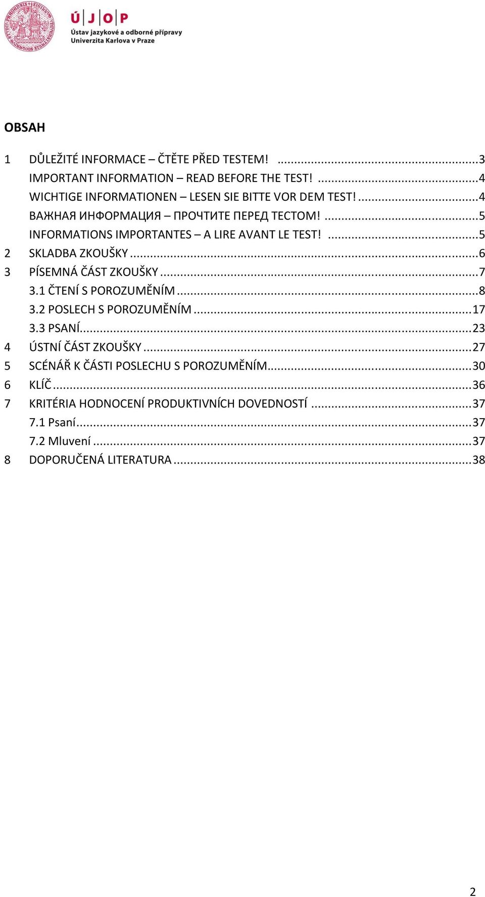 ... 5 INFORMATIONS IMPORTANTES A LIRE AVANT LE TEST!... 5 2 SKLADBA ZKOUŠKY... 6 3 PÍSEMNÁ ČÁST ZKOUŠKY... 7 3.1 ČTENÍ S POROZUMĚNÍM... 8 3.