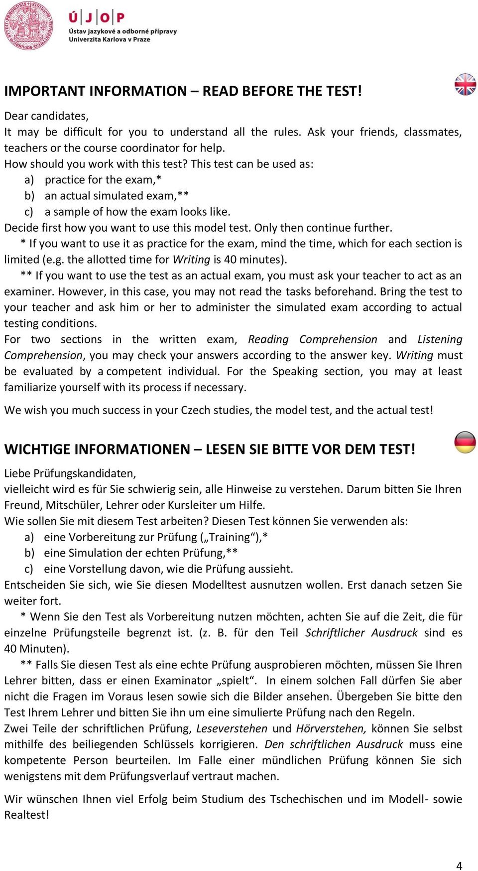 Decide first how you want to use this model test. Only then continue further. * If you want to use it as practice for the exam, mind the time, which for each section is limited (e.g.