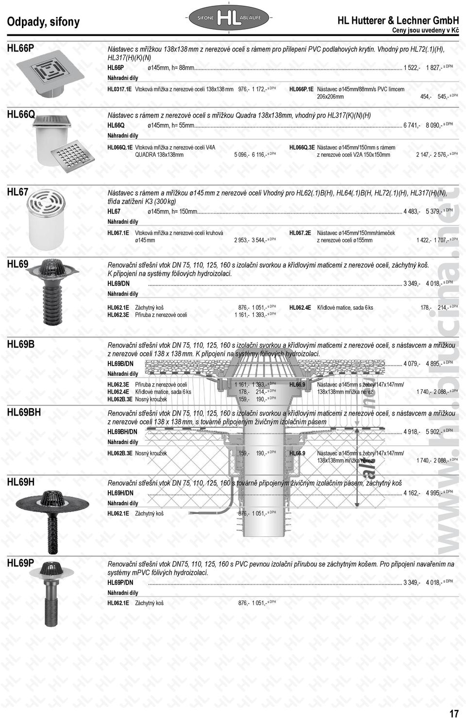 1E Nástavec ø145mm/88mm/s PVC límcem 206x206mm 454,- 545,- Nástavec s rámem z nerezové oceli s mřížkou Quadra 138x138mm, vhodný pro HL317(K)(N)(H) HL66Q ø145mm, h= 55mm... 6 741,- 8 090,- HL066Q.