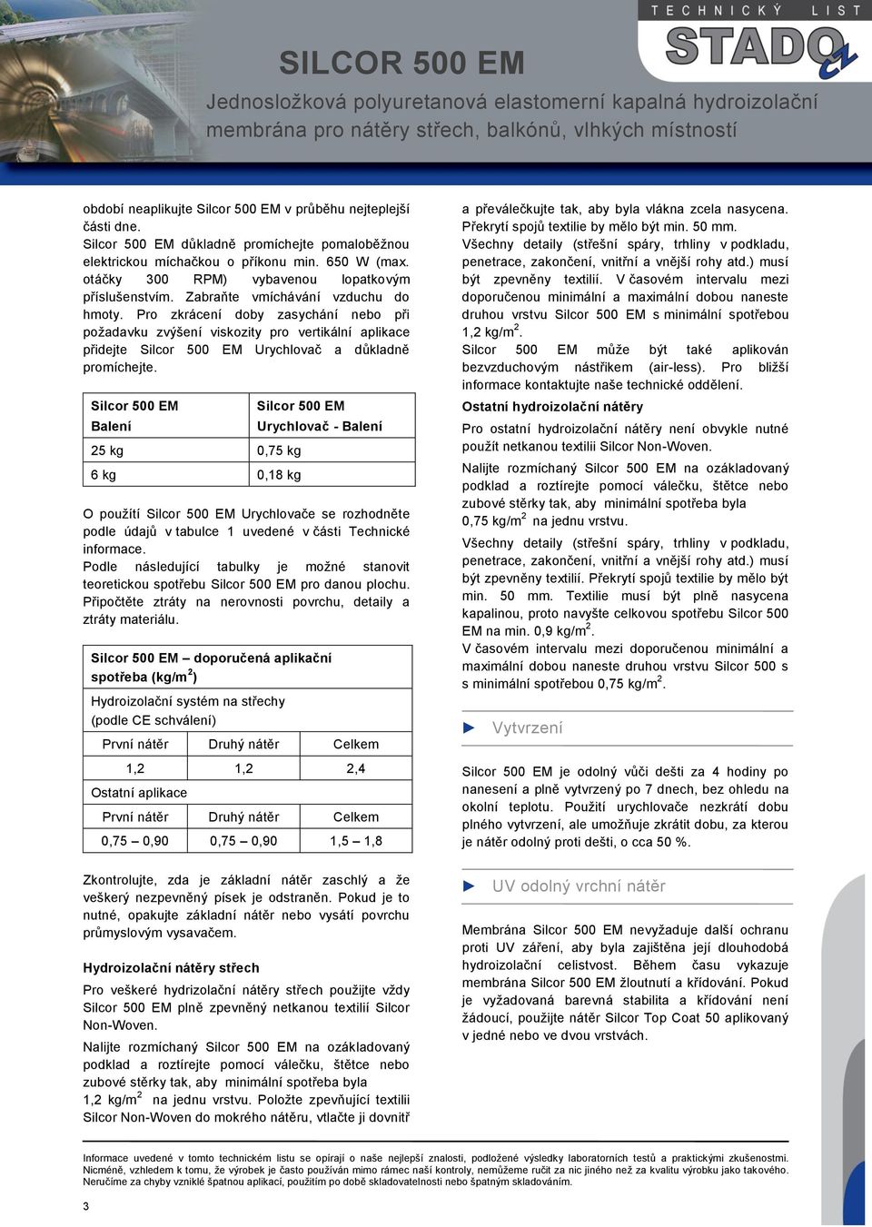 Balení 25 kg 0,75 kg 6 kg 0,18 kg Urychlovač - Balení O použítí Urychlovače se rozhodněte podle údajů v tabulce 1 uvedené v části Technické informace.