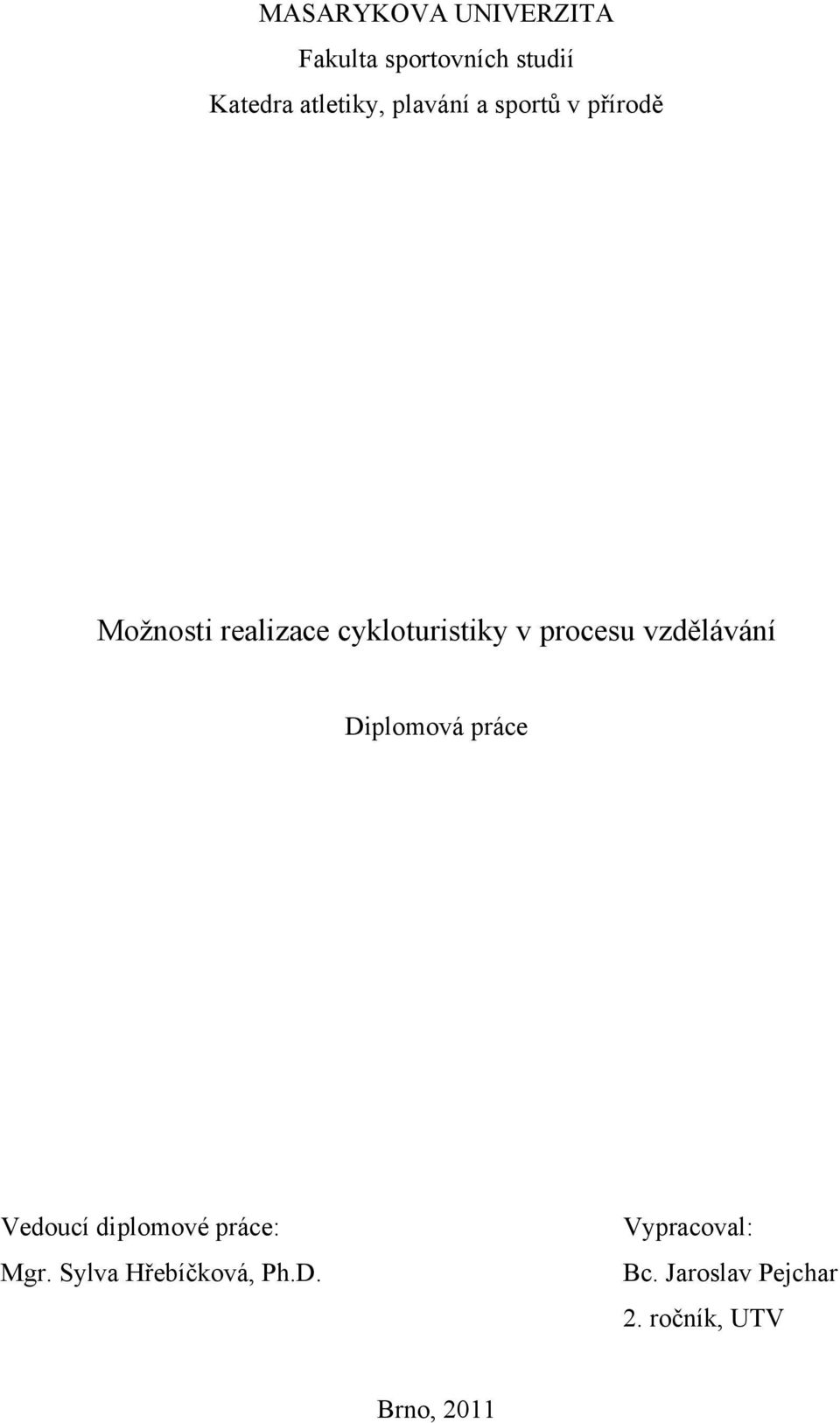 procesu vzdělávání Diplomová práce Vedoucí diplomové práce: Mgr.