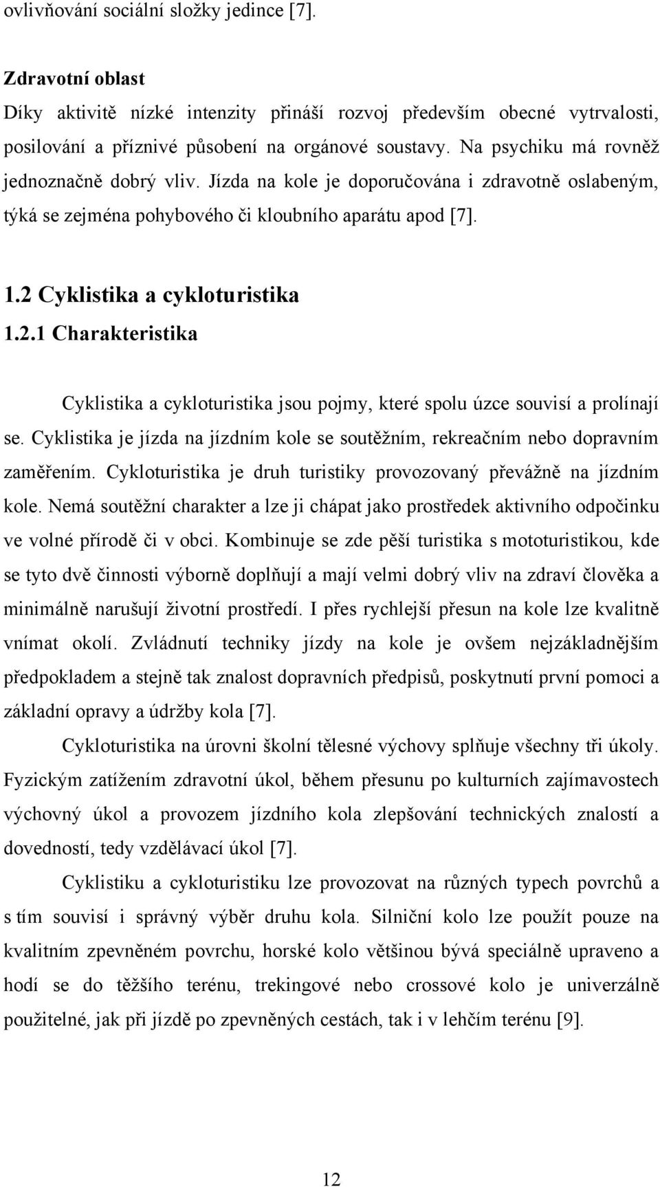 Cyklistika a cykloturistika 1.2.1 Charakteristika Cyklistika a cykloturistika jsou pojmy, které spolu úzce souvisí a prolínají se.