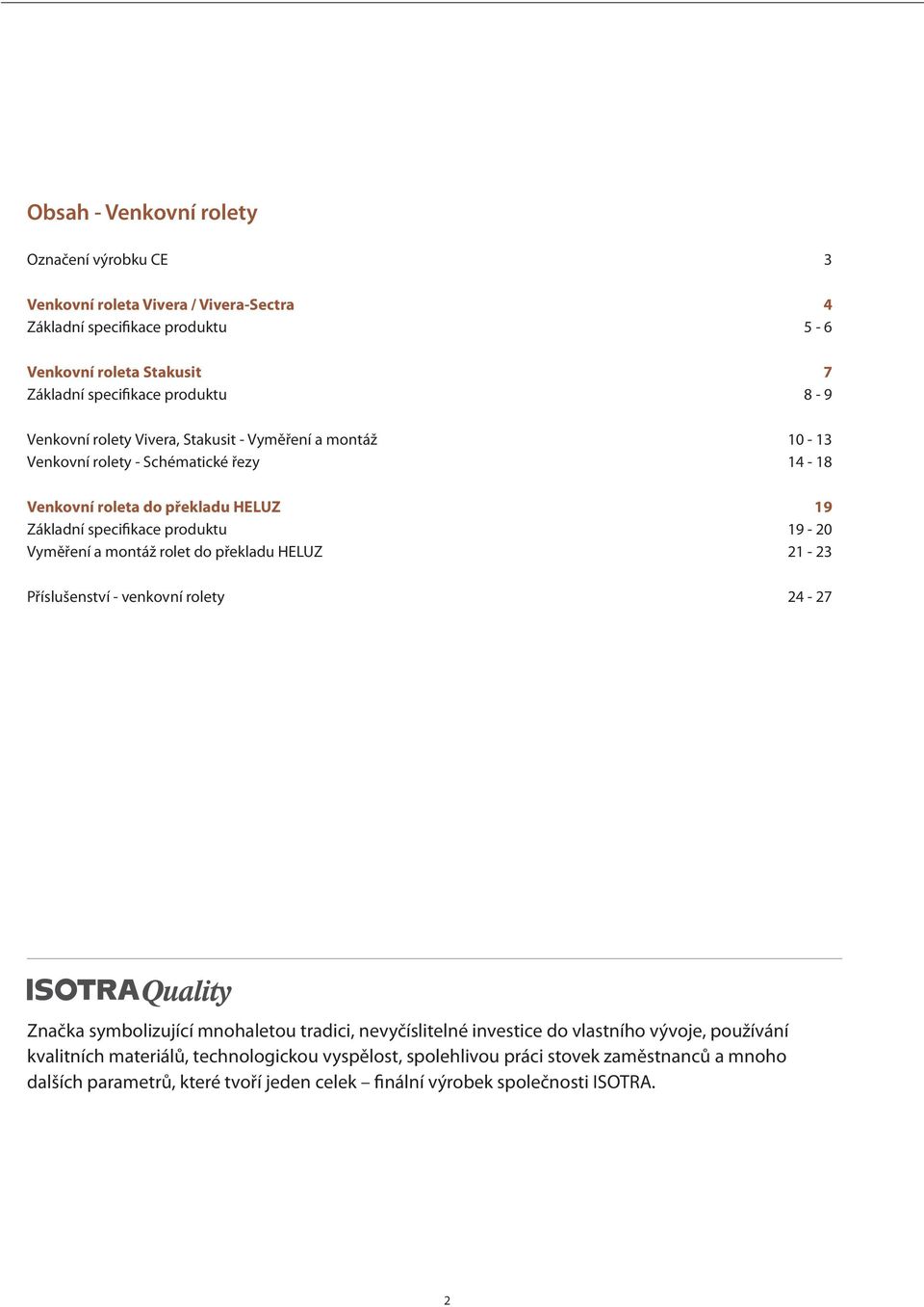 Vyměření a montáž rolet do překladu HELUZ 21-23 Příslušenství - venkovní rolety 24-27 Značka symbolizující mnohaletou tradici, nevyčíslitelné investice do vlastního vývoje,