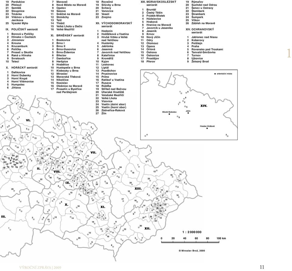 HORÁCKÝ seniorát 1 Daňkovice 2 Horní Dubenky 3 Horní Krupá 4 Horní Vilémovice 5 Humpolec 6 Jihlava 7 Moraveč 8 Nové Město na Moravě 9 Opatov 10 Sázava 11 Sněžné na Moravě 12 Strměchy 13 Telč 14