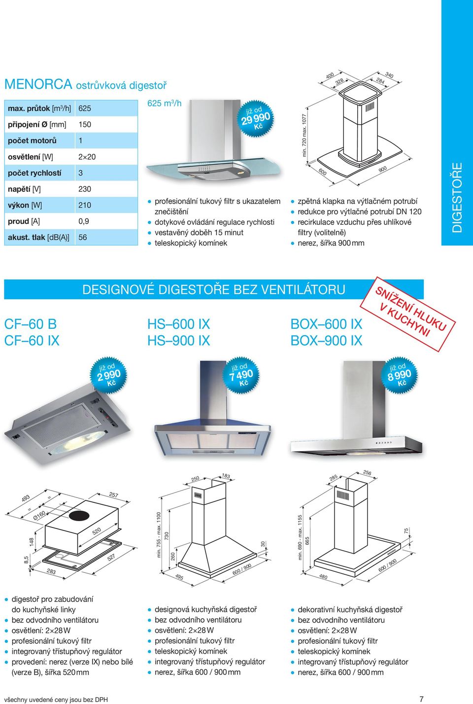 HLUKU V KUCHYNI CF 60 B CF 60 IX HS IX HS 900 IX BOX IX BOX 900 IX 2 990 7 490 8 990 250 183 285 256 493 Ø160 283 520 257 527 min. 755 - max. 1100 730 260 min. 690 - max.