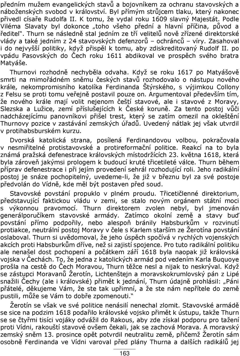 Thurn se následně stal jedním ze t í velitelů nově z ízené direktorské vlády a také jedním z 24 stavovských defenzorů ochránců víry.